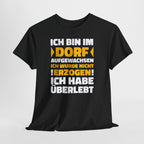 Ich bin im Dorf aufgewachsen – Ich wurde nicht erzogen, ich habe überlebt | Lustiges Landleben Shirt