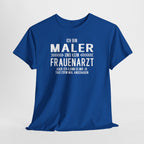 Lustiges Maler Shirt – Ich bin Maler und kein Frauenarzt – Fun
