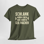 Schlank würde ich Dich nur unnötig geil machen - Lustiges Fun T-Shirt