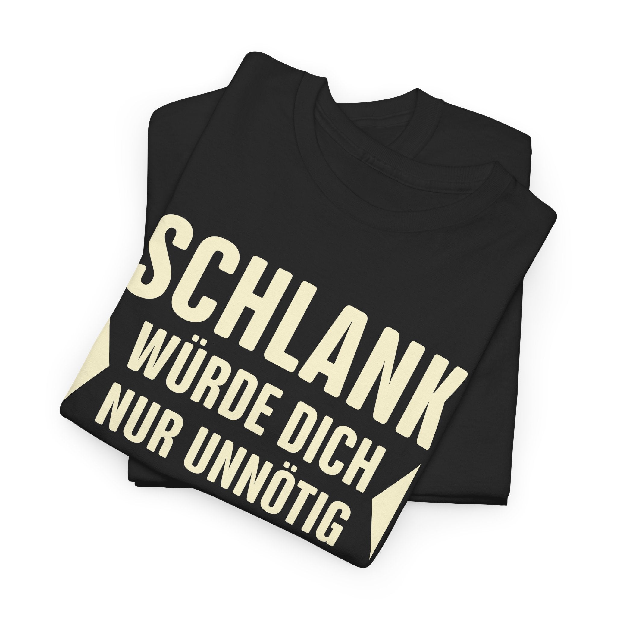 Schlank würde ich Dich nur unnötig geil machen - Lustiges Fun T-Shirt