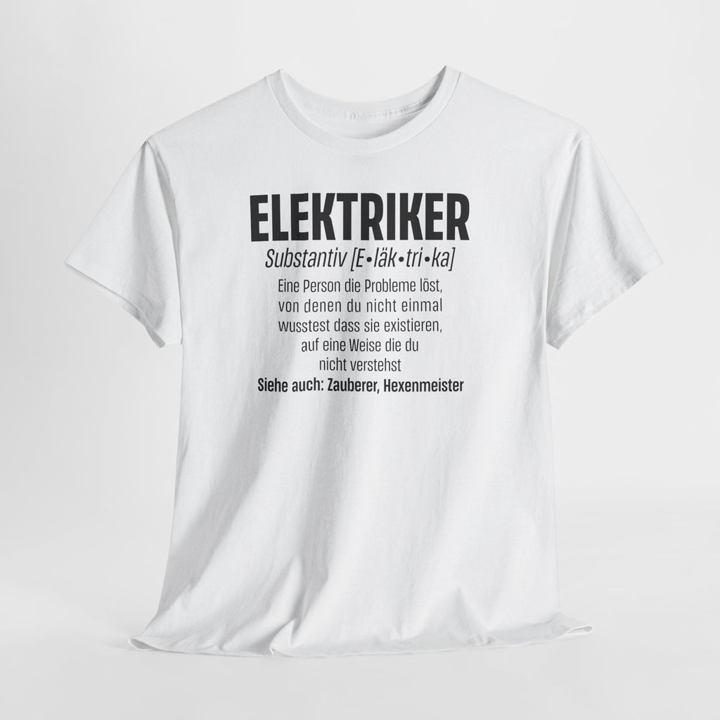 Elektriker Shirt - Lustiger Spruch - Witziges Geschenk für Elektriker - Unisex T-Shirt