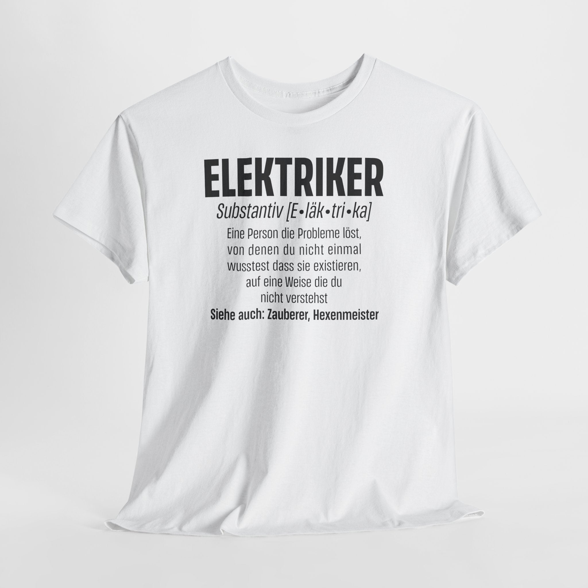 Elektriker Shirt - Lustiger Spruch - Witziges Geschenk für Elektriker - Unisex T-Shirt