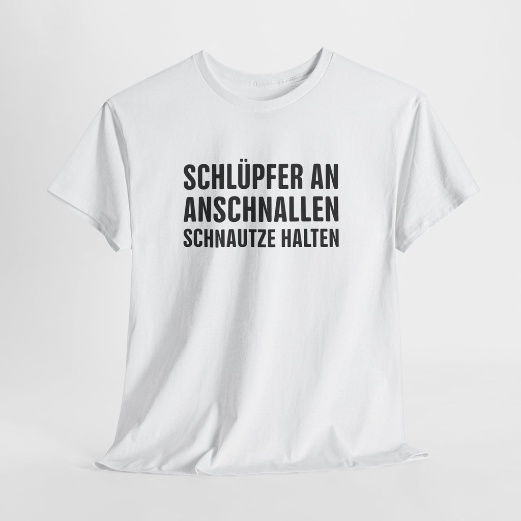 Schlüpfer an, Anschnallen, Schnauze Halten – Lustiges Sprüche T-Shirt