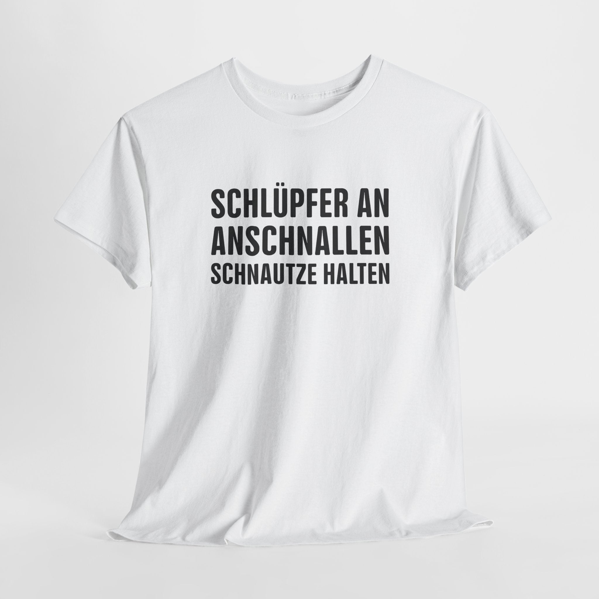 Schlüpfer an, Anschnallen, Schnauze Halten – Lustiges Sprüche T-Shirt