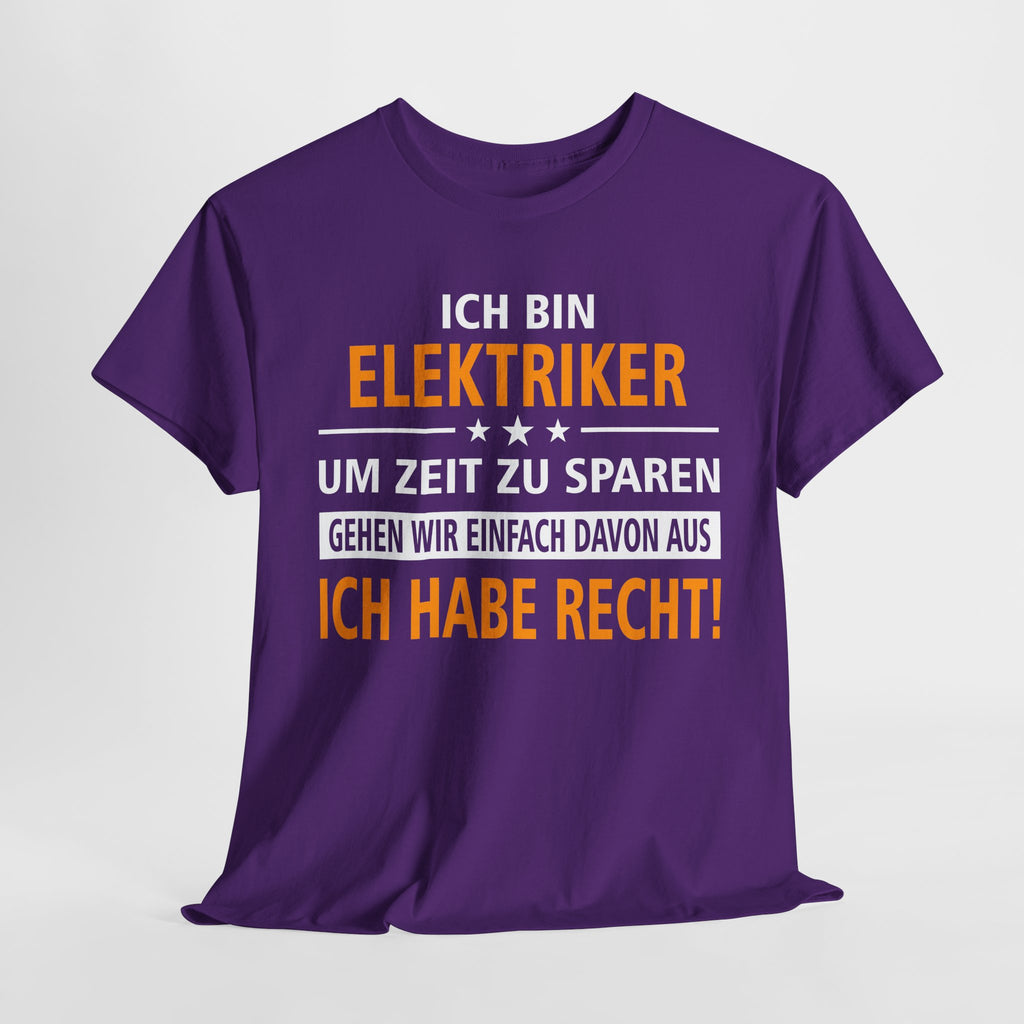 Ich bin Elektriker - Ich Habe Immer Recht - Lustiges Geschenk Shirt für Elektriker