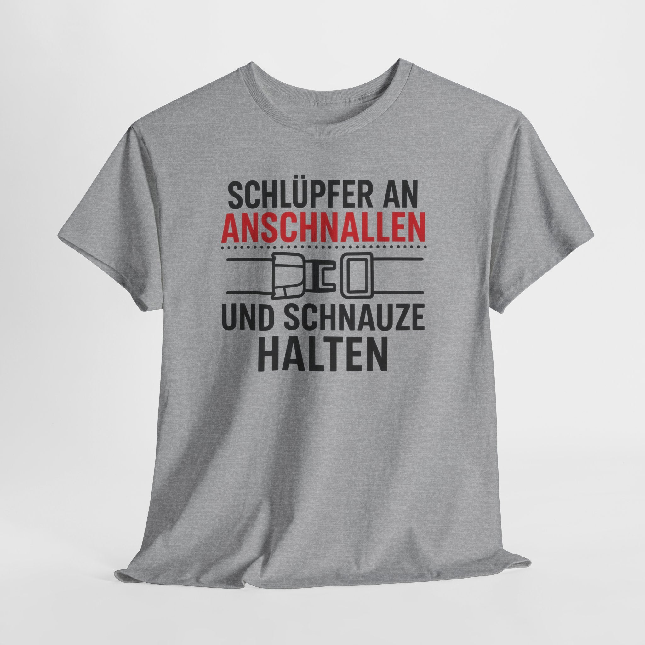 Schlüpfer An Anschnallen Und Schnauze Halten – Lustiges Sprüche T-Shirt für Männer & Frauen