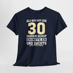 30. Geburtstag Shirt – Als mich Gott schuf grinste er und dachte: Das wird lustig