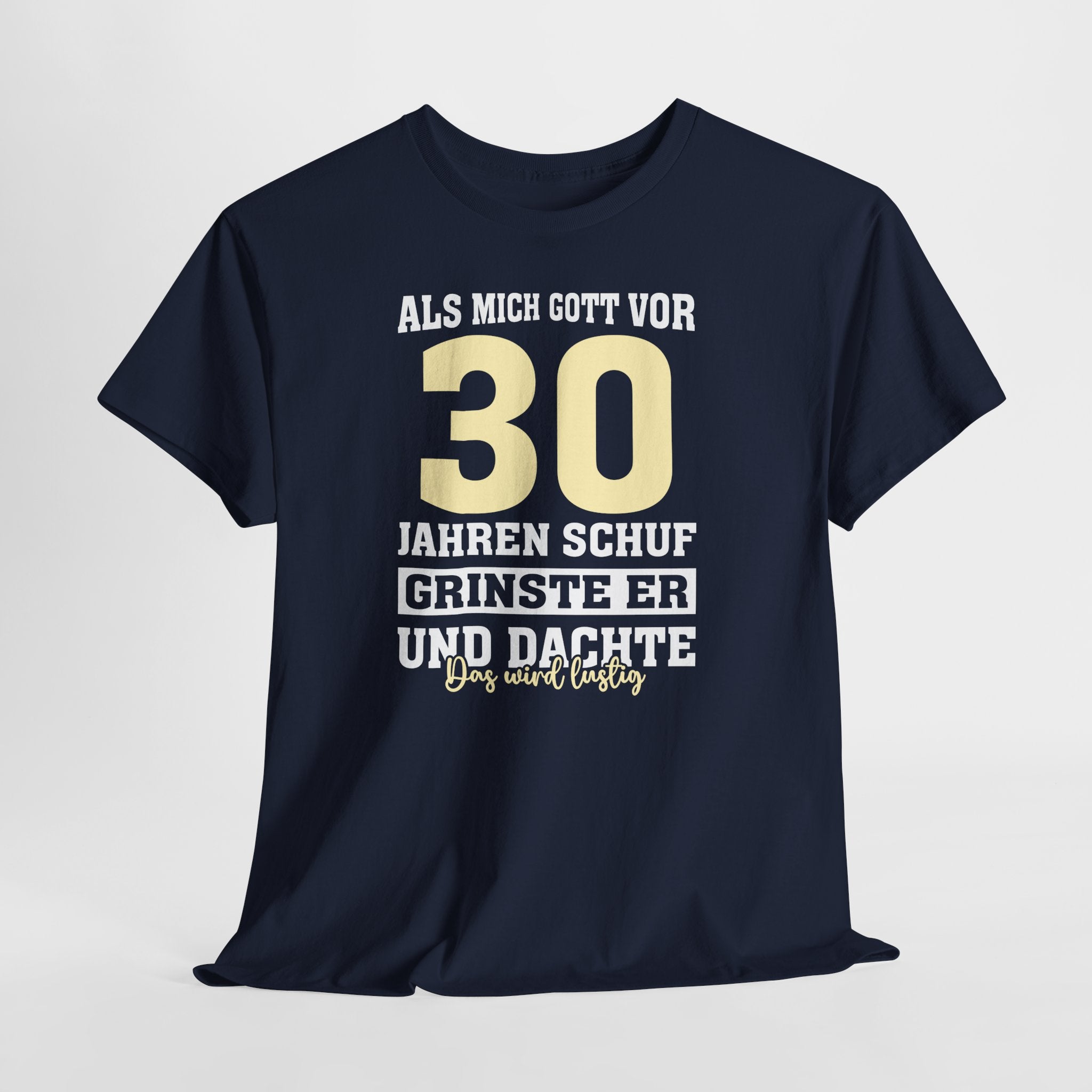 30. Geburtstag Shirt – Als mich Gott schuf grinste er und dachte: Das wird lustig