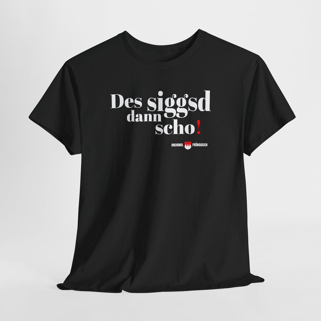 Des siggsd dann scho – Original Fränggisch Shirt