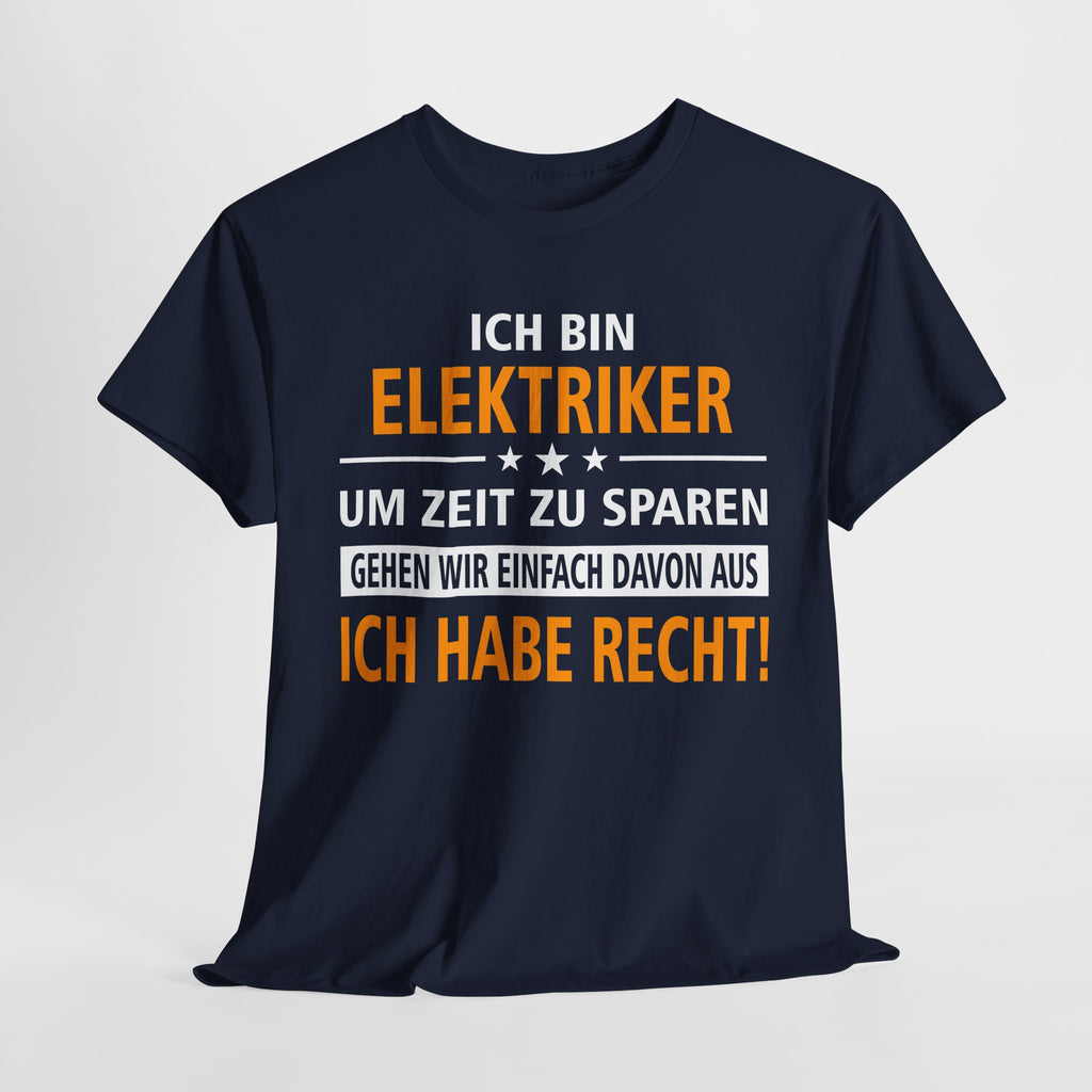 Ich bin Elektriker - Ich Habe Immer Recht - Lustiges Geschenk Shirt für Elektriker