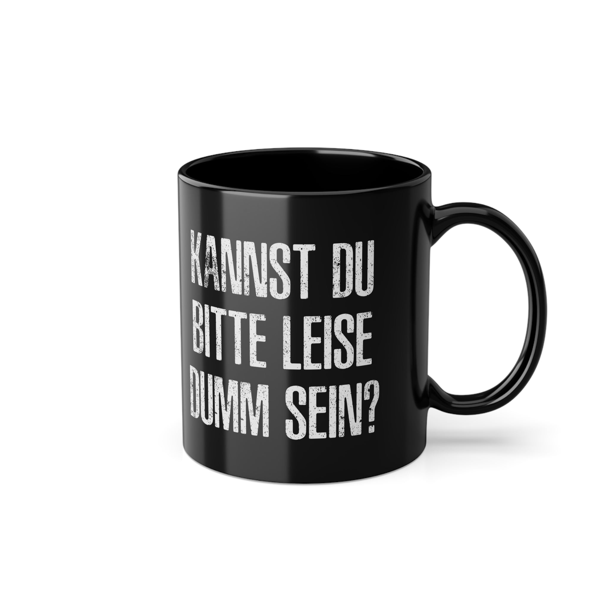 Kannst Du bitte Leise Dumm sein - Witzige Kaffee Tasse