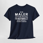 Lustiges Maler Shirt – Ich bin Maler und kein Frauenarzt – Fun