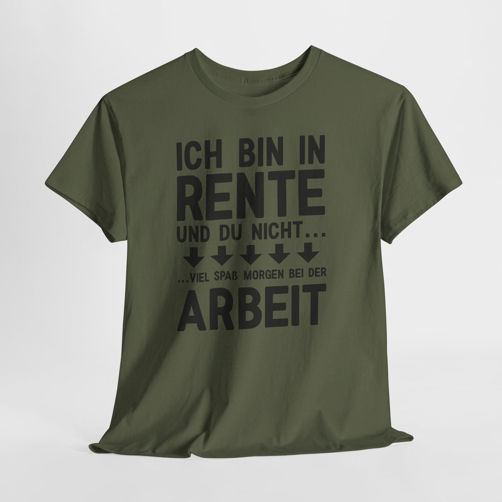 Lustiges Rentner Shirt – Ich Rente, Du nicht – Viel Spaß bei der Arbeit