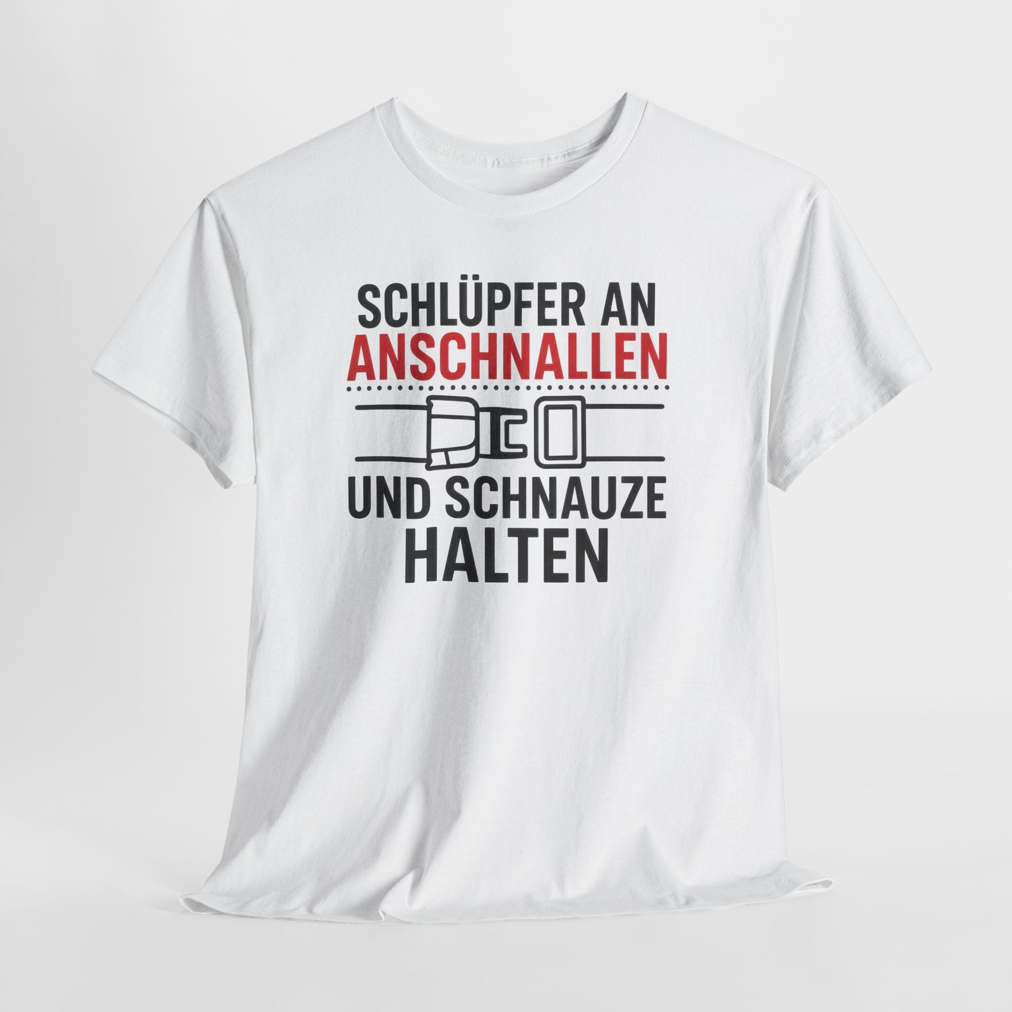 Schlüpfer An Anschnallen Und Schnauze Halten – Lustiges Sprüche T-Shirt für Männer & Frauen