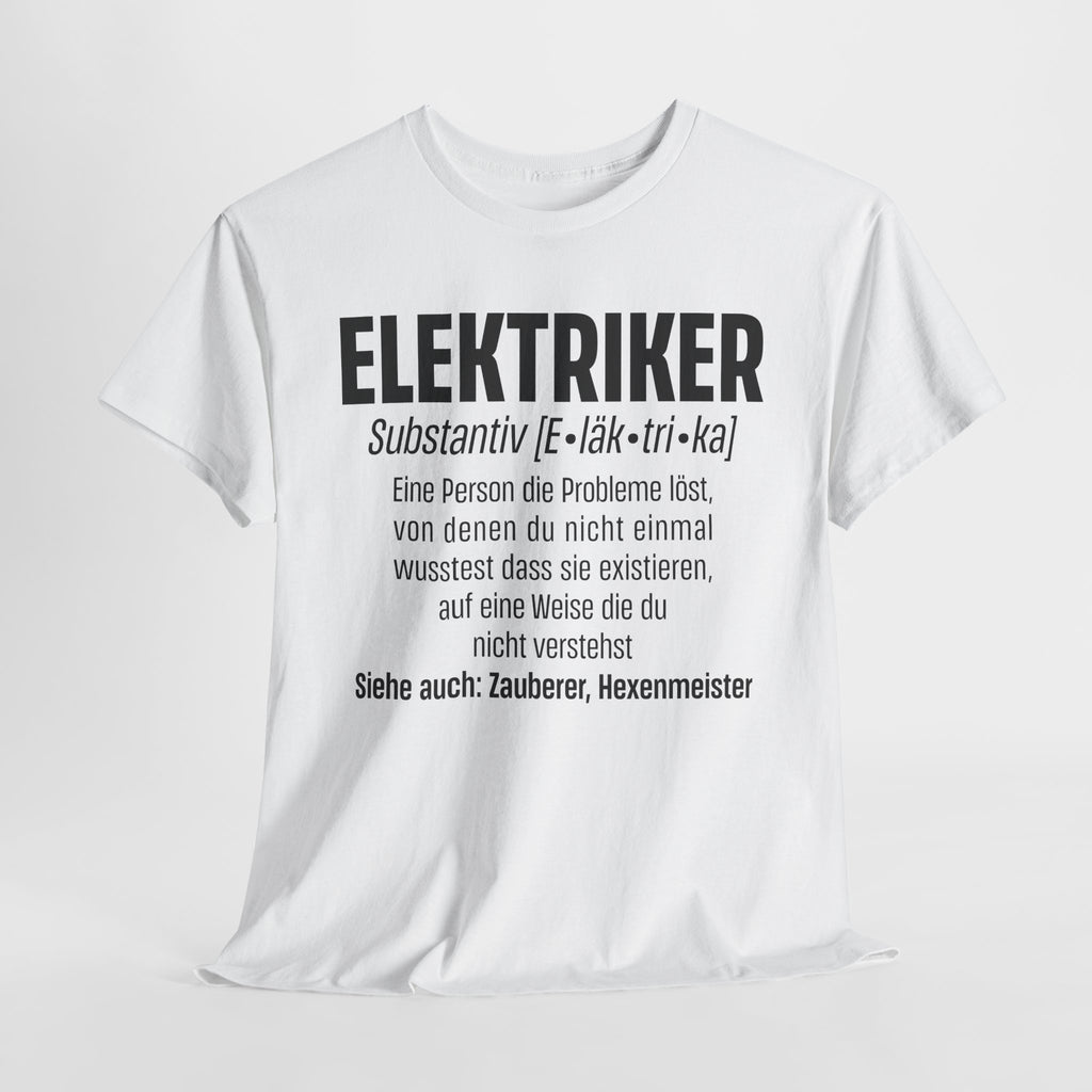 Elektriker Shirt - Lustiger Spruch - Witziges Geschenk für Elektriker - Unisex T-Shirt