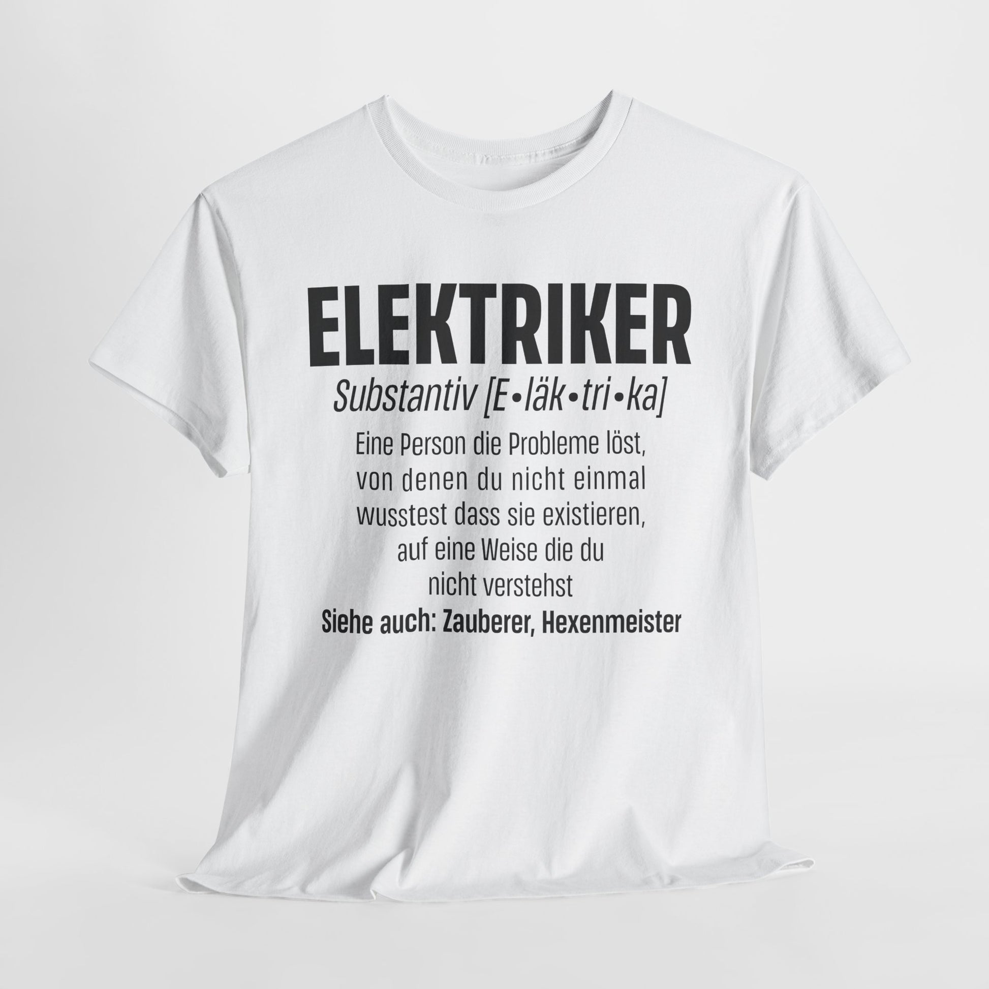 Elektriker Shirt - Lustiger Spruch - Witziges Geschenk für Elektriker - Unisex T-Shirt
