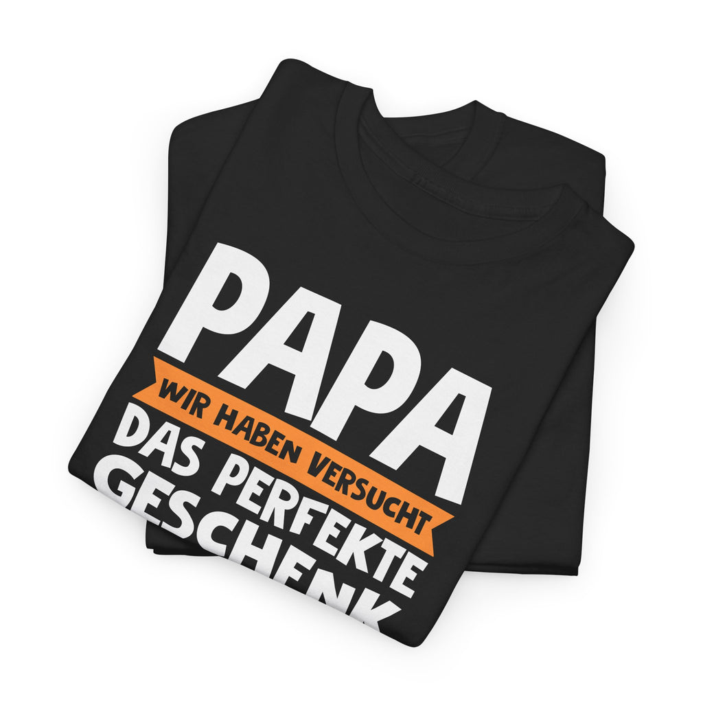 Papa Geschenk – Lustiges Vater T-Shirt | Wir Haben Versucht Das Perfekte Geschenk Zu Finden | Humor Shirt für Väter & Familien