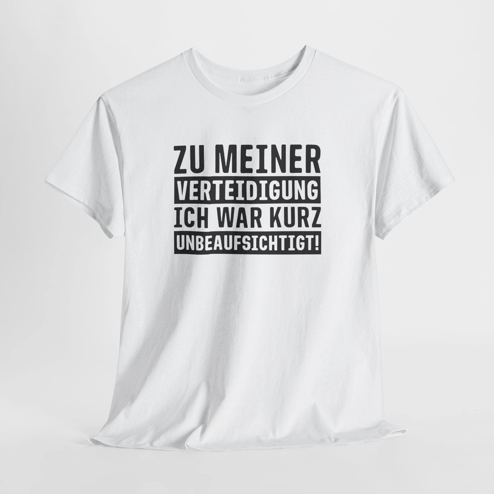 Zu Meiner Verteidigung - Ich War kurz Ohne Aufsicht - Lustiges Shirt