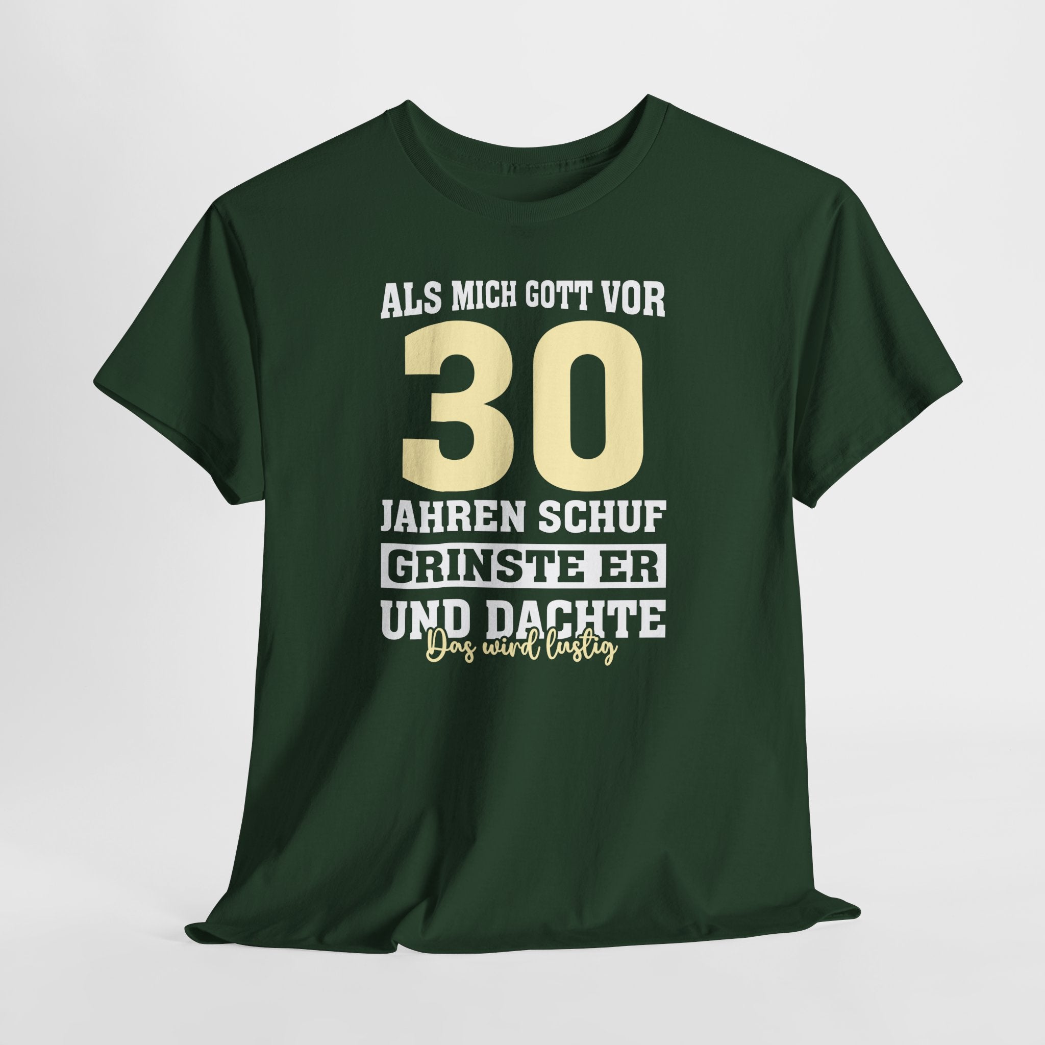 30. Geburtstag Shirt – Als mich Gott schuf grinste er und dachte: Das wird lustig