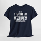 Tischler Shirt – Lustiger Beruf Spruch – Kein Frauenarzt Fun Shirt