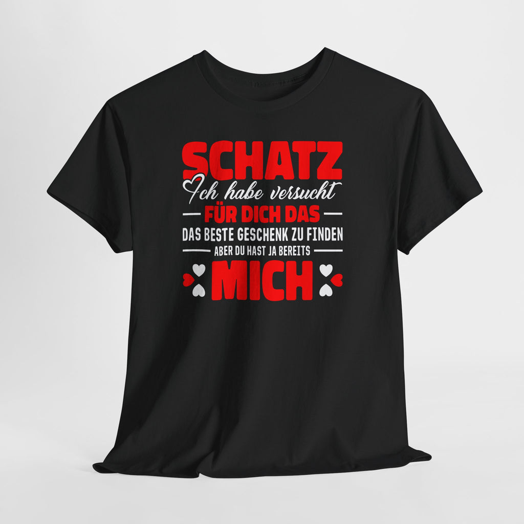 Schatz – Du hast ja schon mich | Lustiges Liebes T-Shirt Geschenk
