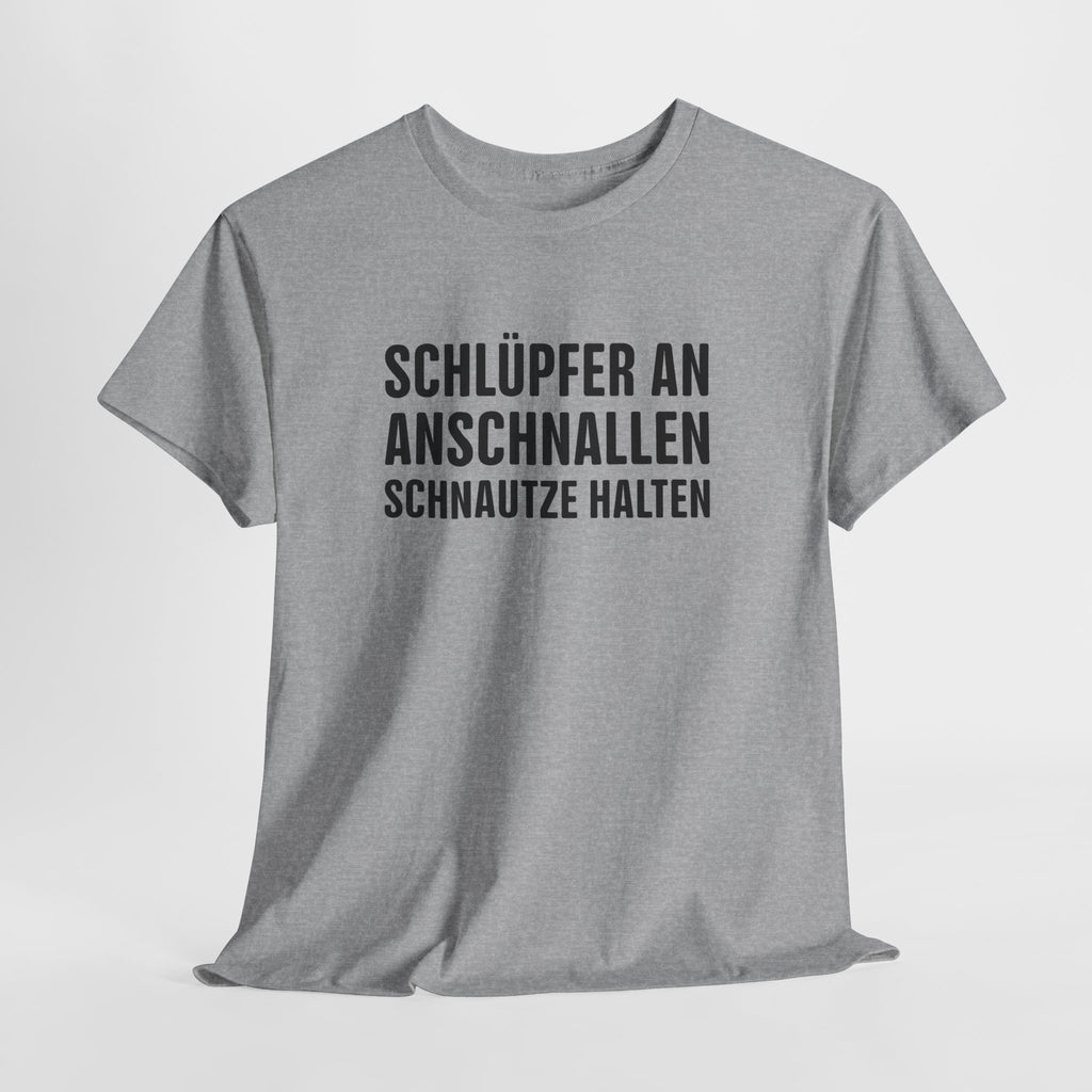 Schlüpfer an, Anschnallen, Schnauze Halten – Lustiges Sprüche T-Shirt