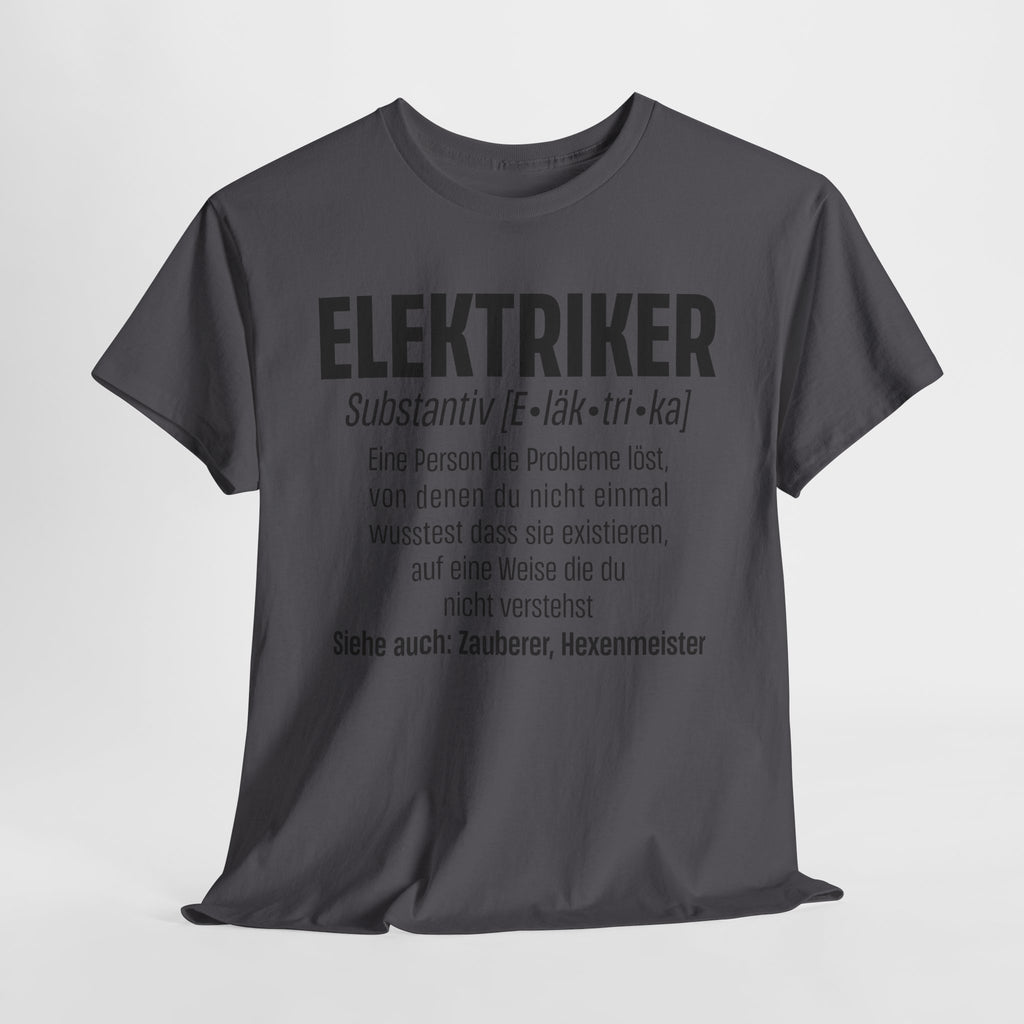 Elektriker Shirt - Lustiger Spruch - Witziges Geschenk für Elektriker - Unisex T-Shirt