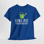 Gärtner Gartenfreunde keine Zeit der Garten ruft T-Shirt